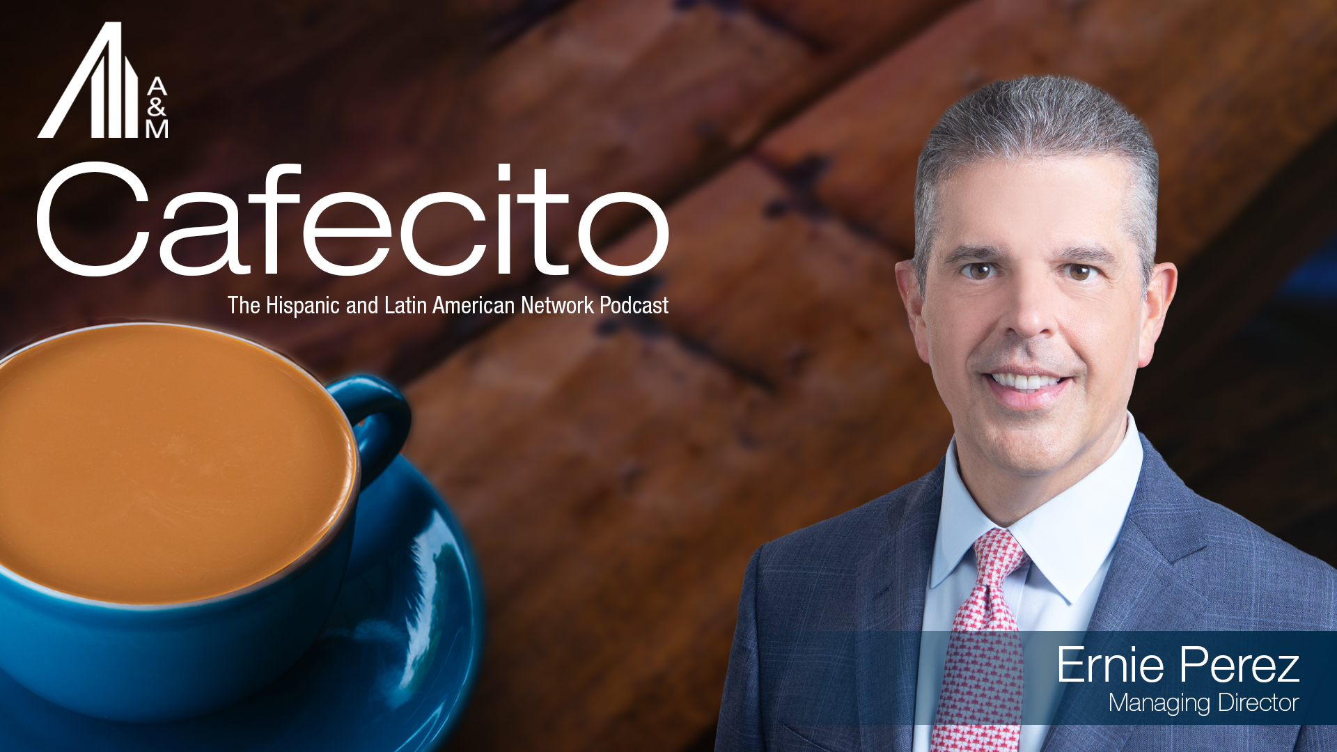 Cafecito with Ernie Perez | Alvarez & Marsal | Management Consulting